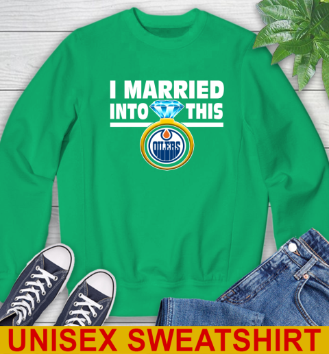 Edmonton Oilers NHL Hockey I Married Into This My Team Sports Sweatshirt 8