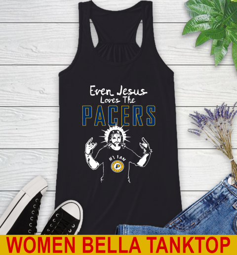 Indiana Pacers NBA Basketball Even Jesus Loves The Pacers Shirt Racerback Tank