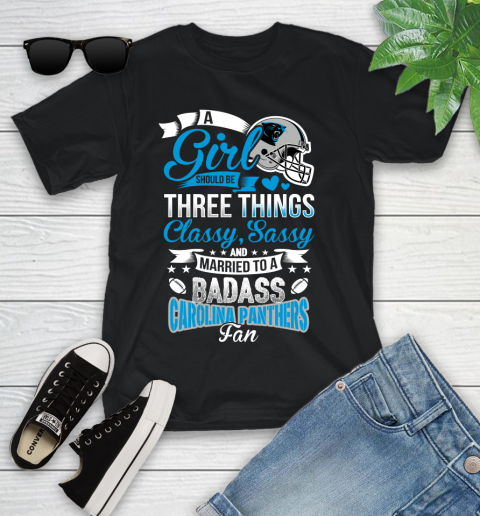 Carolina Panthers NFL Football A Girl Should Be Three Things Classy Sassy And A Be Badass Fan Youth T-Shirt