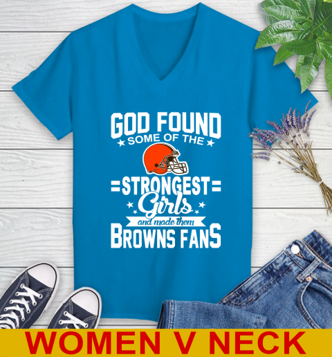 Cleveland Browns NFL Football God Found Some Of The Strongest Girls Adoring Fans Women's V-Neck T-Shirt 7
