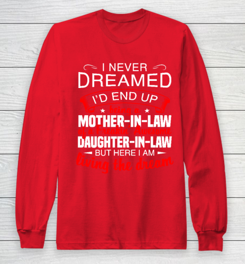 I Never Dreamed I'd End Up Being A Mother In Law Of Daughter In Law Long Sleeve T-Shirt 7