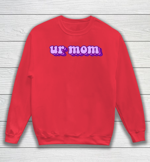 UrMom Shirt Ur Mom Sweatshirt 6