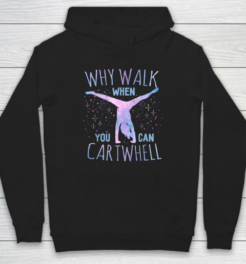 Why Walk When You Can Cartwheel Gymnast Gymnastic Gifts Girl Hoodie