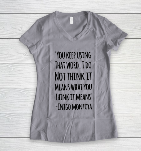 You keep using that word. I don't think it means what you think it means Women's V-Neck T-Shirt 2