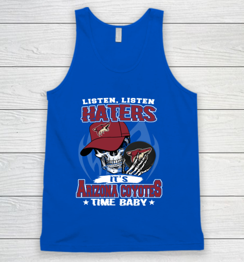 Listen Haters It is COYOTES Time Baby NHL Tank Top 4