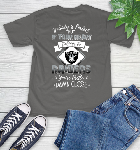 NFL Football Oakland Raiders Nobody Is Perfect But If Your Heart Belongs To Raiders You're Pretty Damn Close Shirt T-Shirt 11