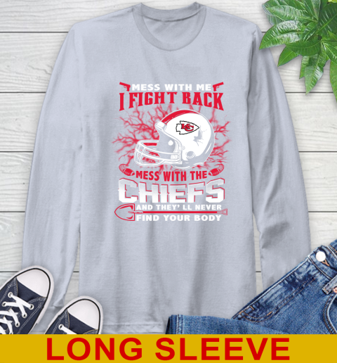 NFL Football Kansas City Chiefs Mess With Me I Fight Back Mess With My Team And They'll Never Find Your Body Shirt Long Sleeve T-Shirt 6