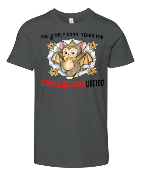 You Simply Dont Yearn For Seasonal Splendors Like I Do Premium Premium Youth T-shirt