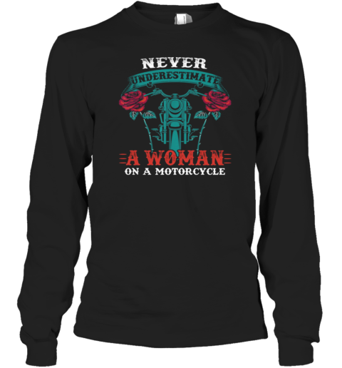 Never Underestimate A Woman On A Motorcycle Long Sleeve T-Shirt