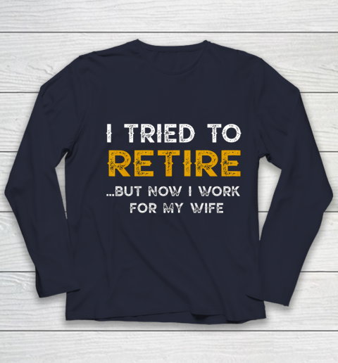 I Tried To Retire But Now I Work For My Wife Funny Youth Long Sleeve 2