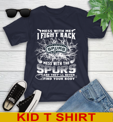 NBA Basketball San Antonio Spurs Mess With Me I Fight Back Mess With My Team And They'll Never Find Your Body Shirt Youth T-Shirt 2