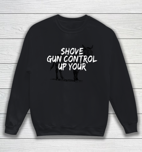 Shove Gun Control Up Your Donkey Sweatshirt