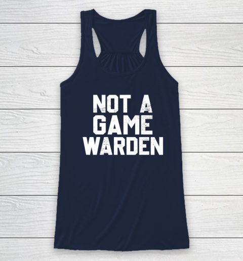 Not A Game Warden Racerback Tank 5