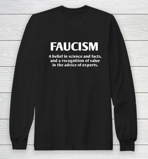 FAUCISM A belief in science and facts Long Sleeve T-Shirt