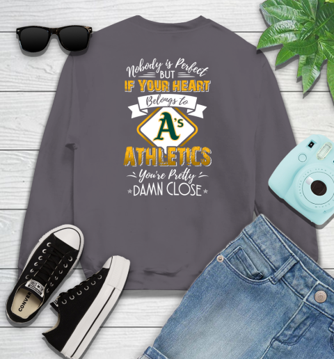 MLB Baseball Oakland Athletics Nobody Is Perfect But If Your Heart Belongs To Athletics You're Pretty Damn Close Shirt Youth Sweatshirt 4