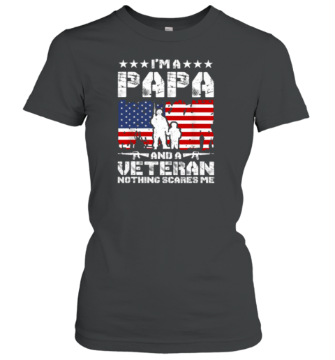 I'm A Papa And A Veteran Nothing Scares Me Women's T-Shirt