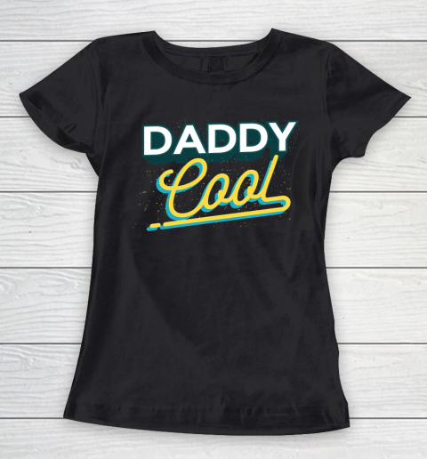 Father's Day Funny Gift Ideas Apparel  Daddy Cool T Shirt Women's T-Shirt