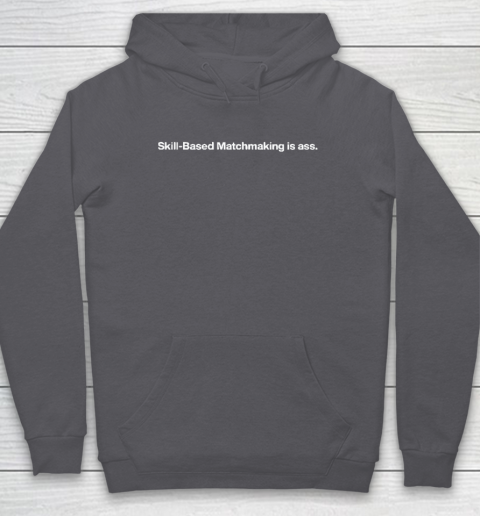 Skill Based Matchmaking Is Ass Hoodie 4