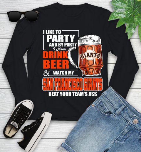 MLB I Like To Party And By Party I Mean Drink Beer And Watch My San Francisco Giants Beat Your Team's Ass Baseball Youth Long Sleeve