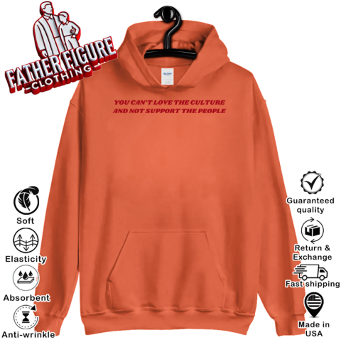 54fv you canamp 39 t love the culture and not support the people hoodie 23 front orange