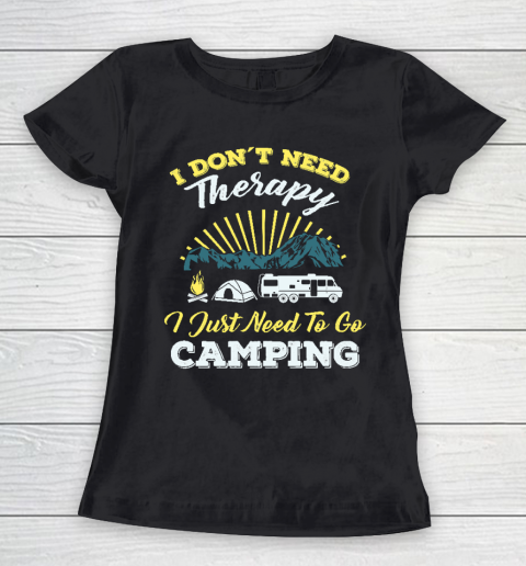 Cool Do not Need Camping Therapy T Shirt  Cool Happy Camper Camping Caravan Camping Holiday Women's T-Shirt