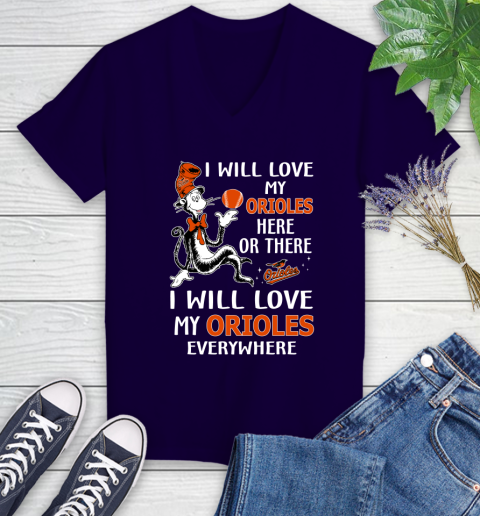 MLB Baseball Baltimore Orioles I Will Love My Orioles Everywhere Dr seuss Shirt Women's V-Neck T-Shirt 3