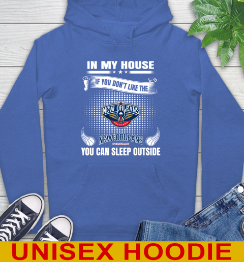 New Orleans Pelicans NBA Basketball In My House If You Don't Like The Pelicans You Can Sleep Outside Shirt Hoodie 9