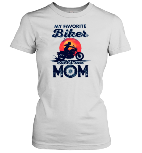 My Favorite Biker Calls Me Mom Women's T-Shirt