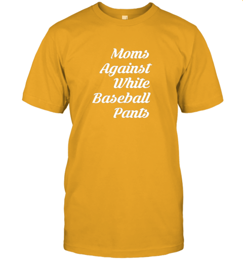 pd0s moms against white baseball pants tshirt for mother jersey t shirt 60 front gold