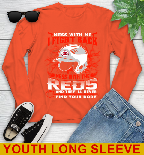 MLB Baseball Cincinnati Reds Mess With Me I Fight Back Mess With My Team And They'll Never Find Your Body Shirt Youth Long Sleeve 3