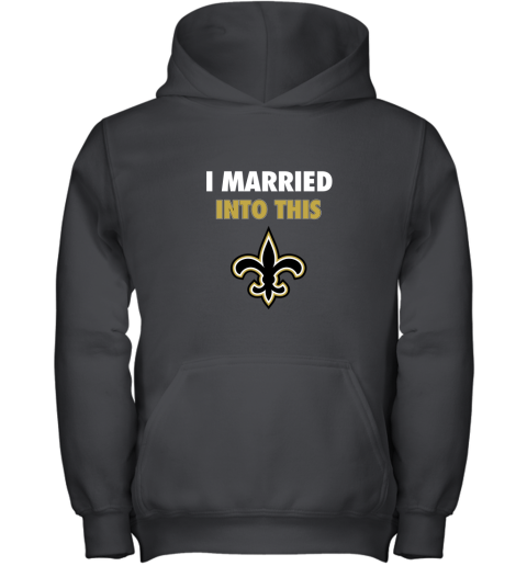 I Married Into This New Orleans Saints Football NFL Youth Hoodie