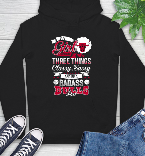 Chicago Bulls NBA A Girl Should Be Three Things Classy Sassy And A Be Badass Fan Hoodie