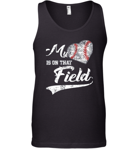 My Heart Is On That Field Baseball Fans Players Family Gift Tank Top