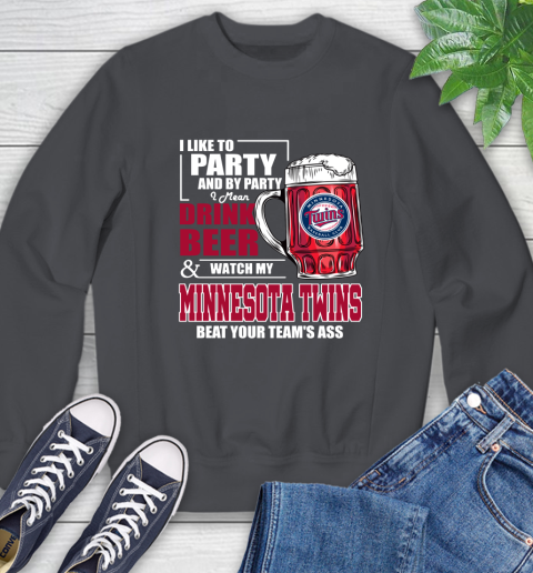 MLB I Like To Party And By Party I Mean Drink Beer And Watch My Minnesota Twins Beat Your Team's Ass Baseball Sweatshirt 6