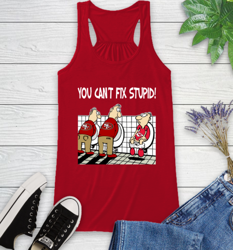 You Can't Fix Stupid Funny San Francisco 49ers NFL Shirts 39