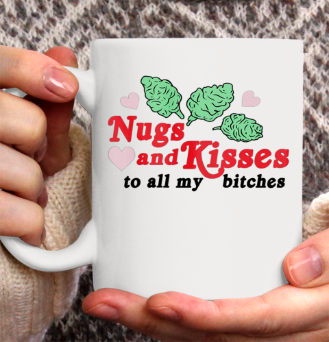 Nugs And Kisses To All My Bitches Ceramic Mug 11oz