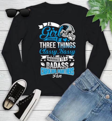 Carolina Panthers NFL Football A Girl Should Be Three Things Classy Sassy And A Be Badass Fan Youth Long Sleeve