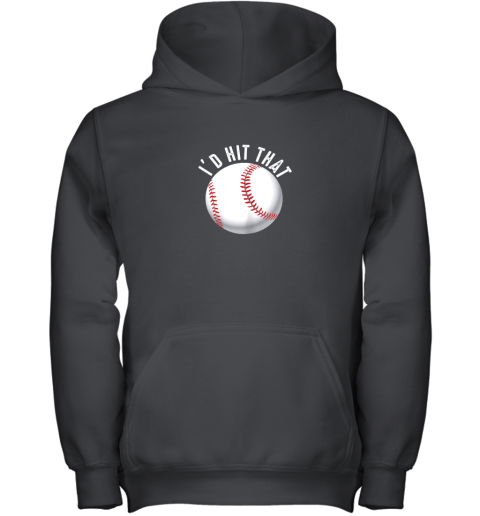 I'd Hit That Funny Baseball Shirt For Fans Players Youth Hoodie