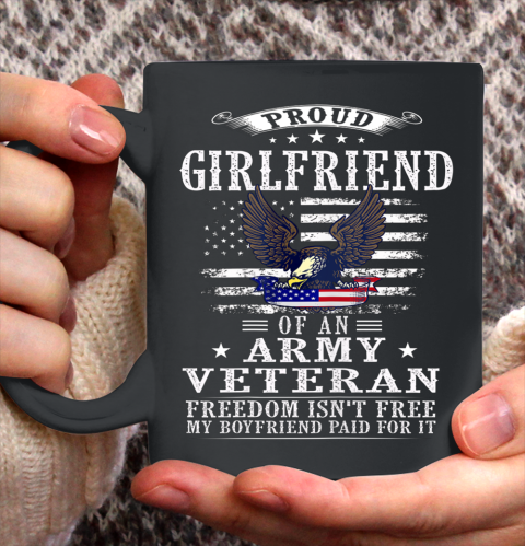 Freedom Isn t Free Proud Girlfriend Of An Army Veteran Ceramic Mug 11oz