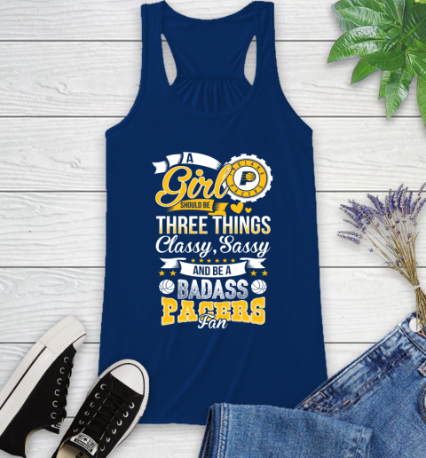 Indiana Pacers NBA A Girl Should Be Three Things Classy Sassy And A Be Badass Fan Racerback Tank 8