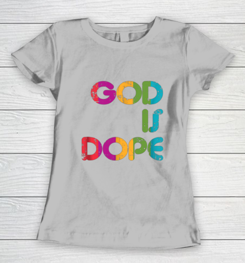 God is Dope Funny Christian Faith Believer Women's T-Shirt 5