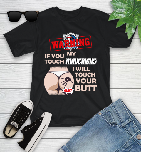 Dallas Mavericks NBA Basketball Warning If You Touch My Team I Will Touch My Butt Youth T-Shirt