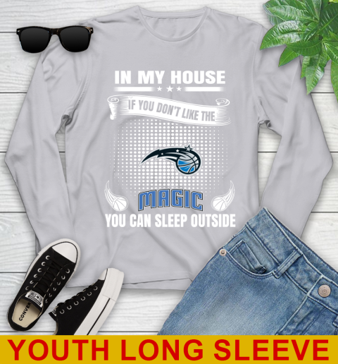 Orlando Magic NBA Basketball In My House If You Don't Like The  Magic You Can Sleep Outside Shirt Youth Long Sleeve 5