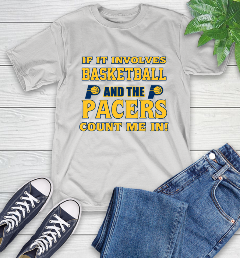 NBA If It Involves Basketball And Indiana Pacers Count Me In Sports T-Shirt