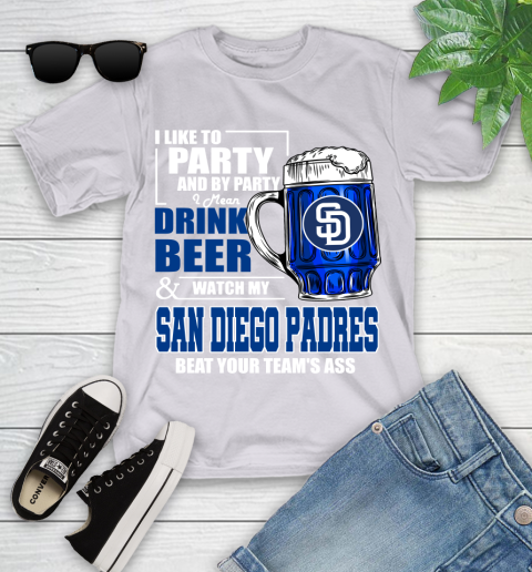 MLB I Like To Party And By Party I Mean Drink Beer And Watch My San Diego Padres Beat Your Team's Ass Baseball Youth T-Shirt 4