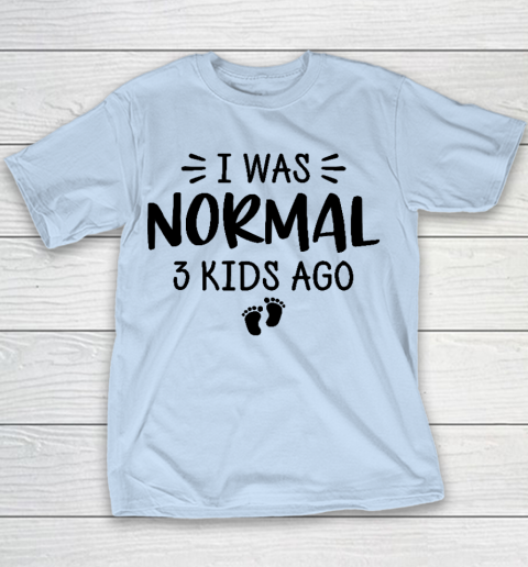I Was Normal 3 Kids Ago Mom Birthday Gift Mother's Day Gift Youth T-Shirt 4