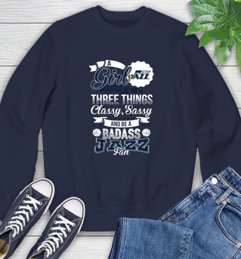 Utah Jazz NBA A Girl Should Be Three Things Classy Sassy And A Be Badass Fan Sweatshirt 2