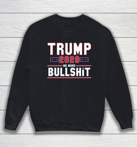 Trump 2020 No More Bullshit Sweatshirt
