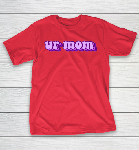 UrMom Shirt Ur Mom T-Shirt 7