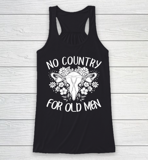 No Country For Old Men Uterus Feminist Women Rights Racerback Tank